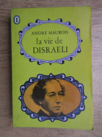 Andre Maurois - La vie de Disraeli 