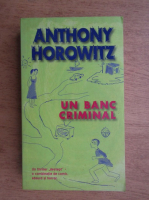 Anticariat: Anthony Horowitz - Un banc criminal