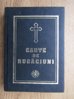 Carte de rugaciuni pentru trebuintele si folosul crestinului ortodox (2001)