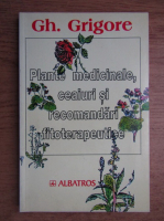 Gheorghe Grigore - Plante medicinale, ceaiuri si recomandari fitoterapeutice