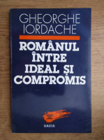 Gheorghe Iordache - Romanul intre ideal si compromis