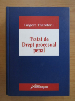 Grigore Gr. Theodoru - Tratat de drept procesual penal