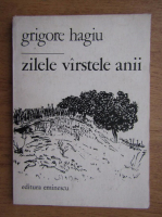 Grigore Hagiu - Zilele, varstele, anii