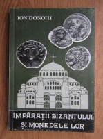 Ion Donoiu - Imparatii Bizantului si monedele lor