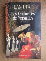 Jean Diwo - Les Ombrelles de Versailles 