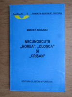 Mircea Dogaru - Necunoscutii Horea si Closca si Crisan