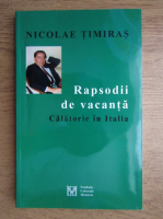 Nicolae Timiras - Rapsodii de vacanta. Calatorie in Italia