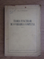 Simion Stoilow - Teoria functiilor de o variabila complexa (volumul 1)
