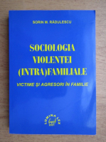 Sorin Radulescu - Sociologia violentei intrafamiliale