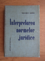 Szabo Imre - Interpretarea normelor juridice