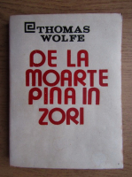 Thomas Wolfe - De la moarte pana in zori