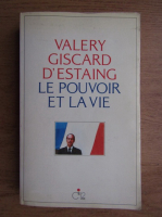 Valery Giscard d Estaing - Le pouvoir et la vie (volumul 1)