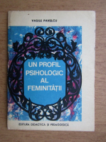 Vasile Pavelcu - Un profil psihologic al feminitatii