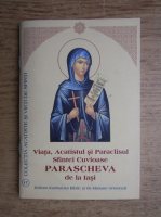 Viata, Acatistul si Paraclisul Sfintei Cuvioase Parascheva de la Iasi