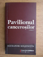 Anticariat: Aleksandr Soljenitin - Pavilionul cancerosilor (volumul 2)