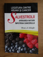 Brian A. Schaefer - Salvestrolii, apararea naturii impotriva cancerului