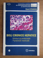 Carol Stanciu - Boli cronice hepatice. Ghiduri si protocoale de practica medicala