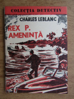 Anticariat: Charles Leblanc - Rex P. ameninta