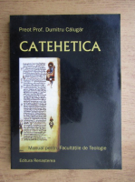 Dumitru Calugar - Catehetica, manual pentru facultatile de teologie