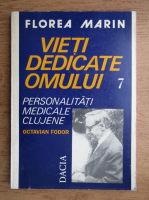Anticariat: Florea Marin - Vieti dedicate omului (volumul 7)