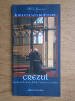 Hans Urs von Balthasar - Crezul. Meditatii la Simbolul de Credinta Apostolic