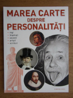Marea carte despre personalitati. Regi, imparati, savanti, artisti, scriitori