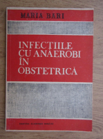 Maria Bari - Infectiile cu anaerobi in obstetrica