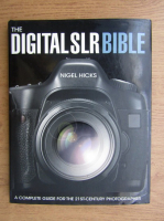 Nigel Hicks - The digital SLR Bible. A complete guide for the 21st century photographer