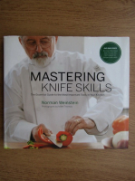 Norman Weinstein - Mastering knife skills. The essential guide to the most important tools in your kitchen