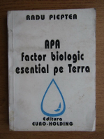 Radu Pieptea - Apa. Factor biologic esential pe Terra