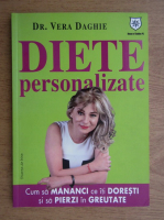 Anticariat: Vera Daghie - Diete personalizate. Cum sa mananci ce iti doresti si sa pierzi din greutate