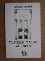 Adrian Harghel - Mesterul Manole al Crucii