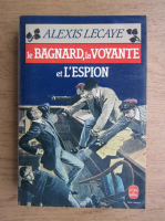 Alexis Lecaye - Le bagnard, la voyante et l'espion