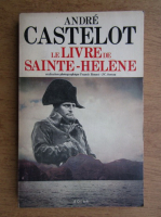 Andre Castelot - Le livre de Sainte-Helene