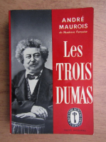 Andre Maurois - Les trois Dumas