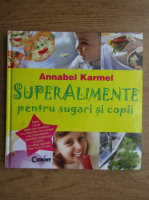Annabel Karmel - Superalimente pentru sugari si copii 