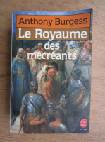Anthony Burgess - Le royaume des mecreants