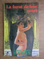Aurel Maria Baros - La furat de fete mari