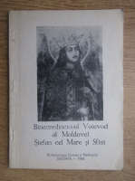 Binecredinciosul Voievod al Moldovei Stefan cel Mare si Sfant