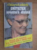 Chiara Lubich - Unitatea aventura divina