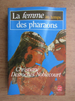 Anticariat: Christiane Desroches Noblecourt - La femme au temps des Pharaons