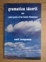 Emil Lungeanu - Gramatica tacerii sau cosul poetic al lui Costin Tanasescu
