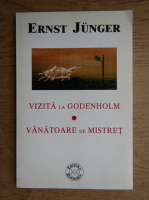 Anticariat: Ernst Junger - Vizita la Godenholm. Vanatoare de mistret