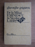 Anticariat: Gheorghe Grigurcu - De la Mihai Eminescu la Nicolae Labis