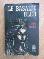 Anticariat: John Knittel - Le basalte bleu