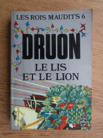 Maurice Druon - Le Lis et le Lion