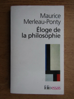 Maurice Merleau Ponty - Eloge de la philosophie et autres essais