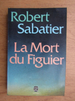 Anticariat: Robert Sabatier - La Mort du Figuier