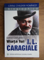 Serban Cioculescu - Viata lui Ion Luca Caragiale