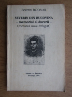 Severin Bodnar - Severin din Bucovina. Memorial al durerii, romanul unui refugiat